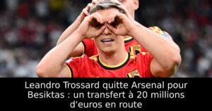 Leandro Trossard quitte Arsenal pour Besiktas : un transfert à 20 millions d&rsquo;euros en route