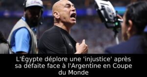 L&rsquo;Égypte déplore une &lsquo;injustice&rsquo; après sa défaite face à l&rsquo;Argentine en Coupe du Monde