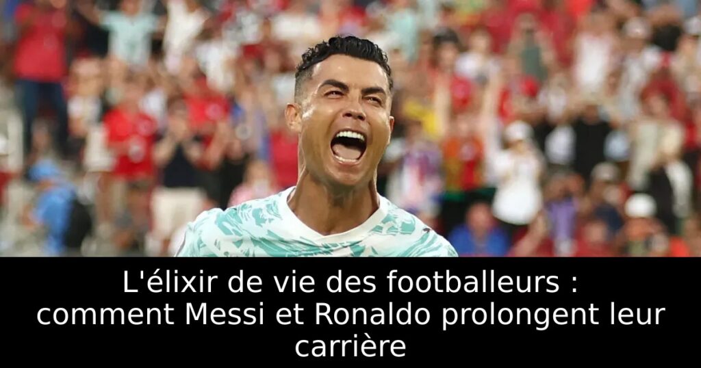 L&rsquo;élixir de vie des footballeurs : comment Messi et Ronaldo prolongent leur carrière