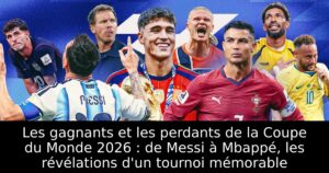 Les gagnants et les perdants de la Coupe du Monde 2026 : de Messi à Mbappé, les révélations d&rsquo;un tournoi mémorable