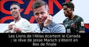 Les Lions de l&rsquo;Atlas écartent le Canada : le rêve de Jesse Marsch s&rsquo;éteint en 8es de finale