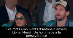 Les mots émouvants d’Antonela envers Lionel Messi : Un hommage à la persévérance