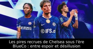 Les pires recrues de Chelsea sous l&rsquo;ère BlueCo : entre espoir et désillusion