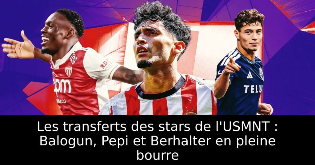 Les transferts des stars de l&rsquo;USMNT : Balogun, Pepi et Berhalter en pleine bourre