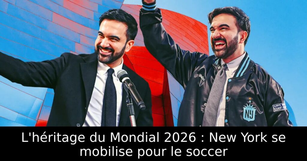 L&rsquo;héritage du Mondial 2026 : New York se mobilise pour le soccer