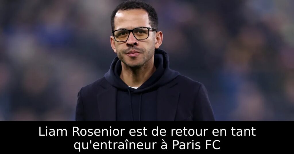 Liam Rosenior est de retour en tant qu&rsquo;entraîneur à Paris FC