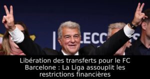 Libération des transferts pour le FC Barcelone : La Liga assouplit les restrictions financières