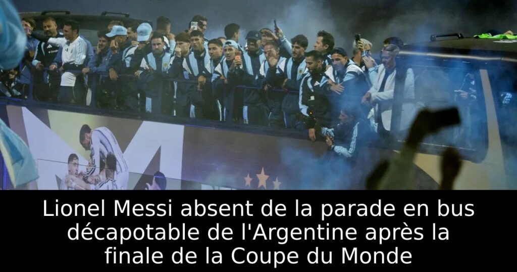 Lionel Messi absent de la parade en bus décapotable de l&rsquo;Argentine après la finale de la Coupe du Monde