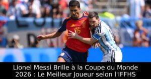 Lionel Messi Brille à la Coupe du Monde 2026 : Le Meilleur Joueur selon l&rsquo;IFFHS