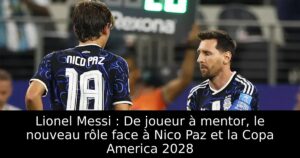 Lionel Messi : De joueur à mentor, le nouveau rôle face à Nico Paz et la Copa America 2028