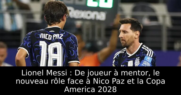 Lionel Messi : De joueur à mentor, le nouveau rôle face à Nico Paz et la Copa America 2028