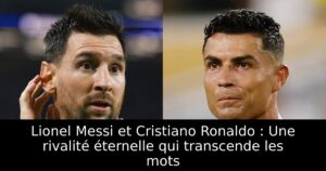 Lionel Messi et Cristiano Ronaldo : Une rivalité éternelle qui transcende les mots