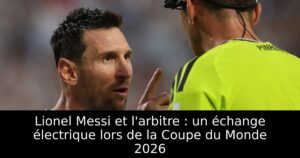 Lionel Messi et l&rsquo;arbitre : un échange électrique lors de la Coupe du Monde 2026