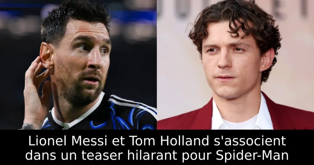 Lionel Messi et Tom Holland s&rsquo;associent dans un teaser hilarant pour Spider-Man
