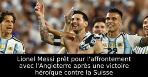 Lionel Messi prêt pour l&rsquo;affrontement avec l&rsquo;Angleterre après une victoire héroïque contre la Suisse