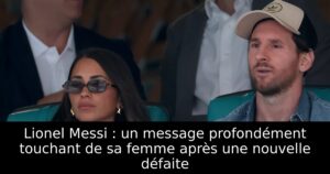 Lionel Messi : un message profondément touchant de sa femme après une nouvelle défaite