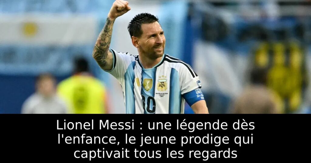 Lionel Messi : une légende dès l&rsquo;enfance, le jeune prodige qui captivait tous les regards