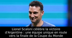 Lionel Scaloni célèbre la victoire d&rsquo;Argentine : une équipe unique en route vers la finale de la Coupe du Monde