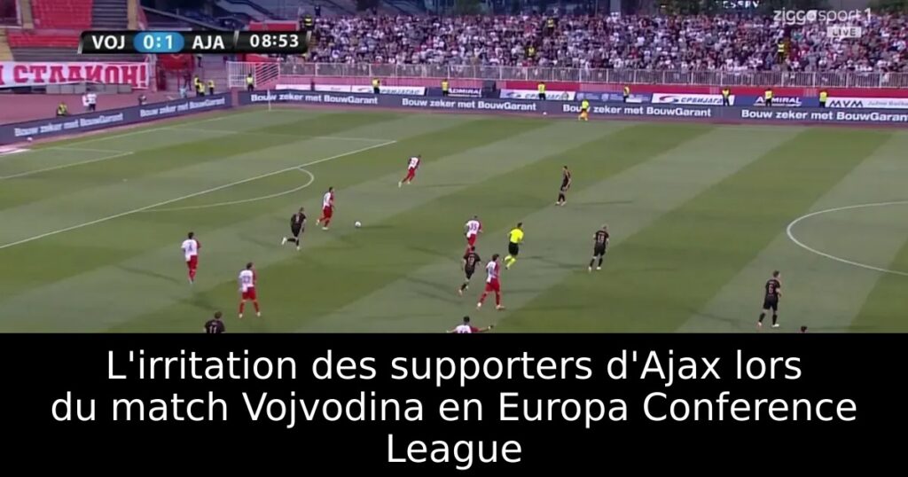 L&rsquo;irritation des supporters d&rsquo;Ajax lors du match Vojvodina en Europa Conference League
