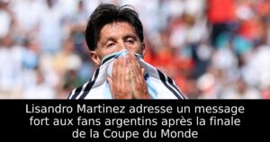 Lisandro Martinez adresse un message fort aux fans argentins après la finale de la Coupe du Monde