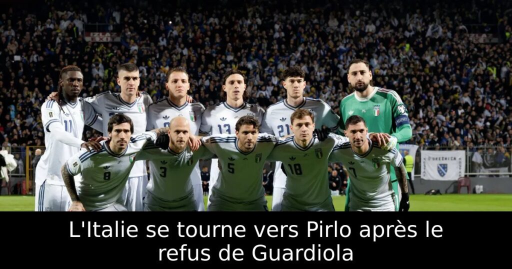 L&rsquo;Italie se tourne vers Pirlo après le refus de Guardiola