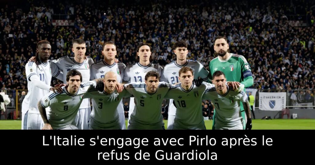 L&rsquo;Italie s&rsquo;engage avec Pirlo après le refus de Guardiola