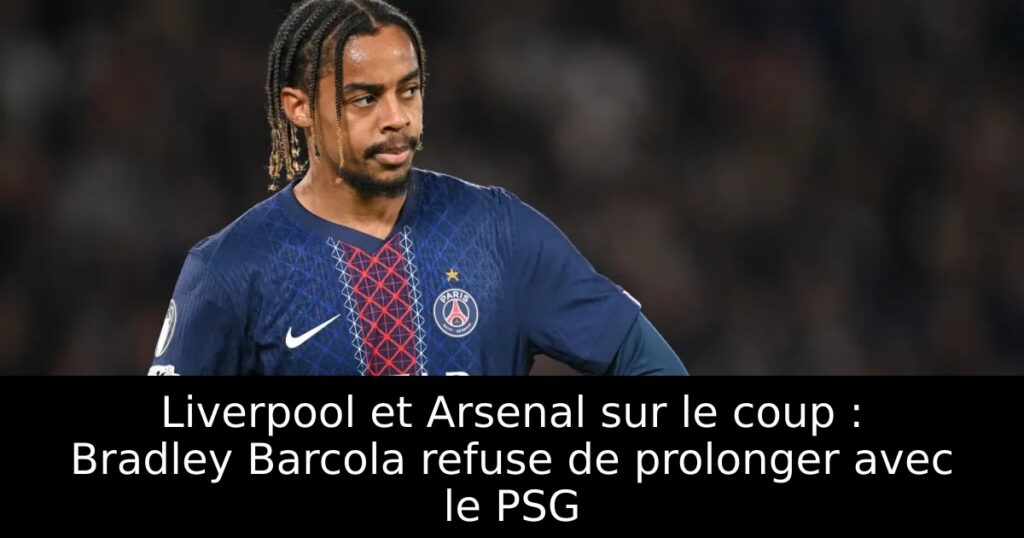 Liverpool et Arsenal sur le coup : Bradley Barcola refuse de prolonger avec le PSG