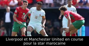 Liverpool et Manchester United en course pour la star marocaine