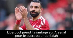 Liverpool prend l&rsquo;avantage sur Arsenal pour le successeur de Salah