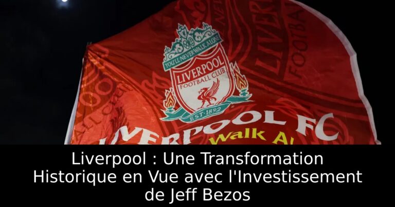 Liverpool : Une Transformation Historique en Vue avec l'Investissement de Jeff Bezos