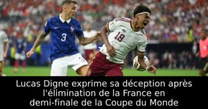 Lucas Digne exprime sa déception après l&rsquo;élimination de la France en demi-finale de la Coupe du Monde