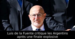 Luis de la Fuente critique les Argentins après une finale explosive