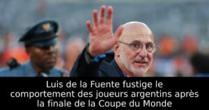 Luis de la Fuente fustige le comportement des joueurs argentins après la finale de la Coupe du Monde
