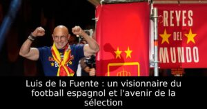 Luis de la Fuente : un visionnaire du football espagnol et l&rsquo;avenir de la sélection