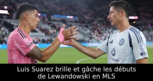 Luis Suarez brille et gâche les débuts de Lewandowski en MLS