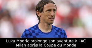 Luka Modric prolonge son aventure à l&rsquo;AC Milan après la Coupe du Monde