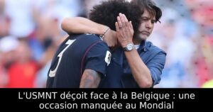L&rsquo;USMNT déçoit face à la Belgique : une occasion manquée au Mondial