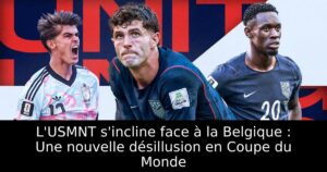 L&rsquo;USMNT s&rsquo;incline face à la Belgique : Une nouvelle désillusion en Coupe du Monde