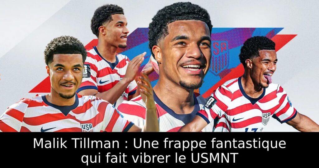 Malik Tillman : Une frappe fantastique qui fait vibrer le USMNT