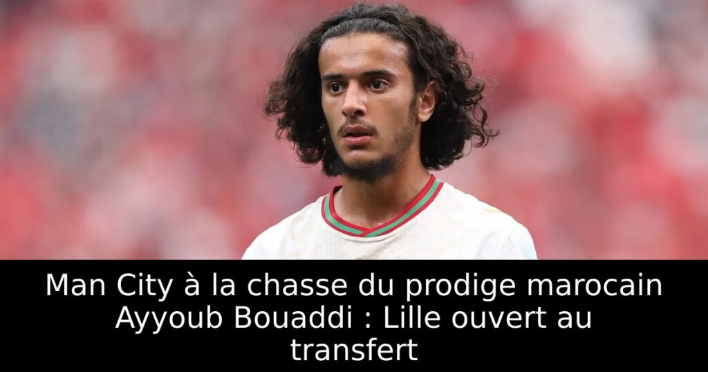 Man City à la chasse du prodige marocain Ayyoub Bouaddi : Lille ouvert au transfert