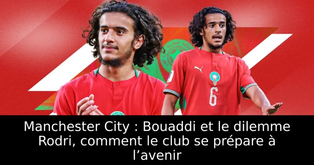 Manchester City : Bouaddi et le dilemme Rodri, comment le club se prépare à l’avenir