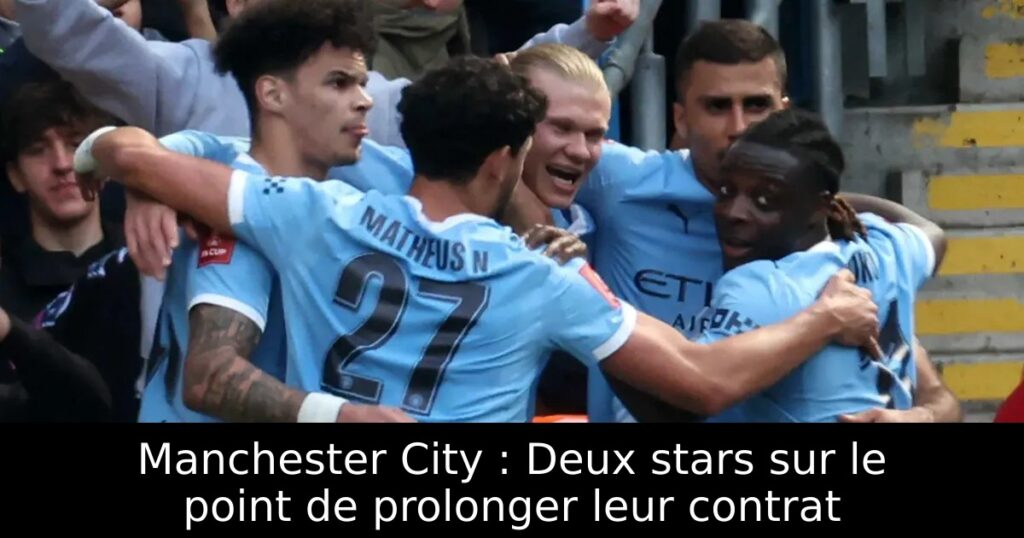 Manchester City : Deux stars sur le point de prolonger leur contrat