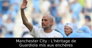 Manchester City : L&rsquo;héritage de Guardiola mis aux enchères
