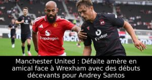 Manchester United : Défaite amère en amical face à Wrexham avec des débuts décevants pour Andrey Santos