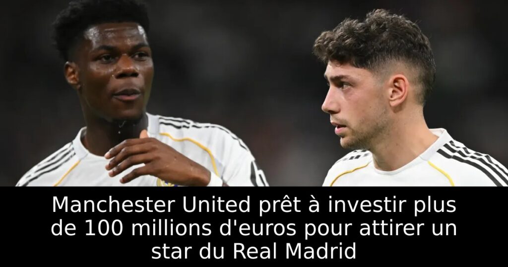 Manchester United prêt à investir plus de 100 millions d&rsquo;euros pour attirer un star du Real Madrid