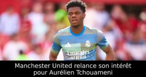 Manchester United relance son intérêt pour Aurélien Tchouameni