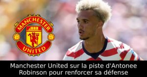 Manchester United sur la piste d&rsquo;Antonee Robinson pour renforcer sa défense
