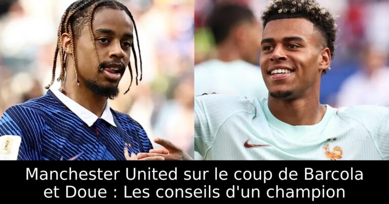 Manchester United sur le coup de Barcola et Doue : Les conseils d'un champion