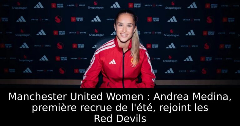 Manchester United Women : Andrea Medina, première recrue de l'été, rejoint les Red Devils