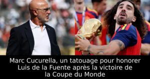 Marc Cucurella, un tatouage pour honorer Luis de la Fuente après la victoire de la Coupe du Monde